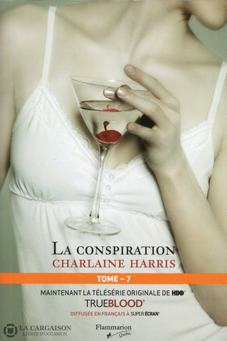 Harris Charlaine. True Blood - La Communauté Du Sud Tome 07:  Conspiration Livre
