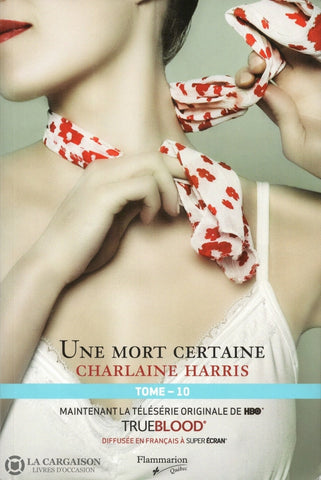 Harris Charlaine. True Blood - La Communauté Du Sud Tome 10:  Une Mort Certaine Livre