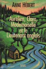 Hebert Anne. Aurélien Clara Mademoiselle Et Le Lieutenant Anglais Livre