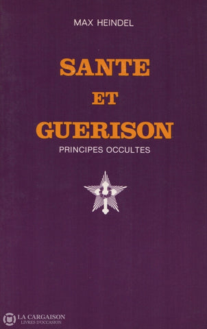 Heindel Max. Santé Et Guérison:  Principles Occultes Livre