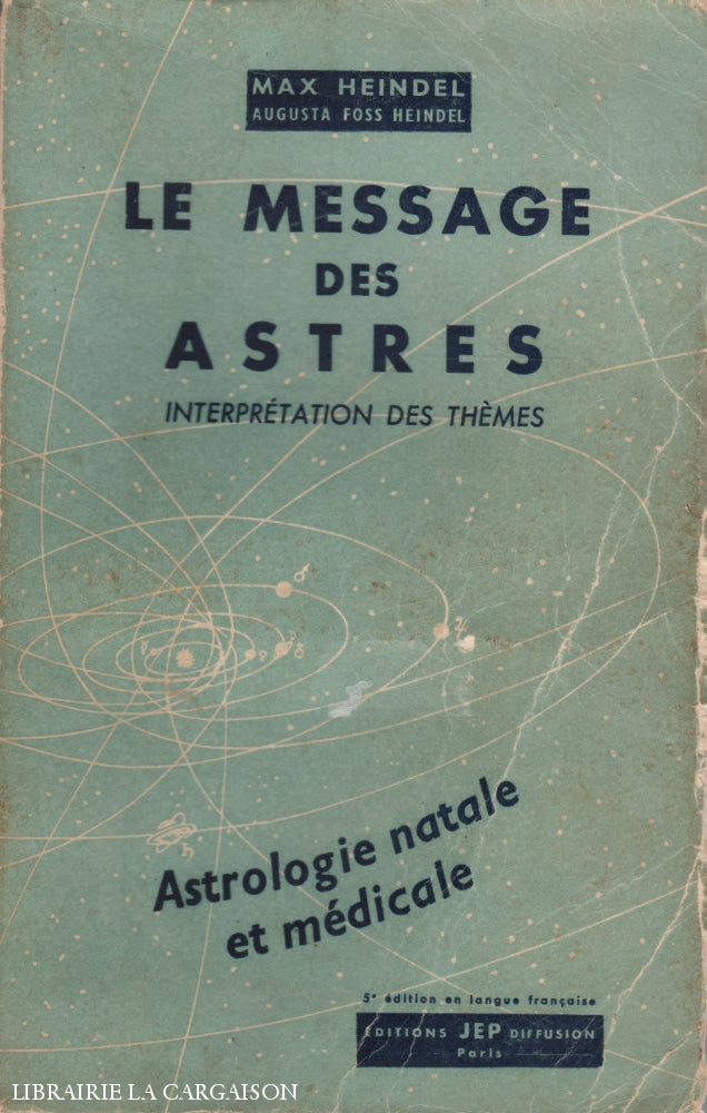 Heindel Max Augusta Foss. Message Des Astres (Le):  Interprétation Thèmes Astrologie Natales Et