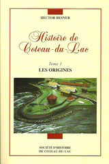 COTEAU-DU-LAC. Histoire de Coteau-du-Lac. Tome 1. Les origines.