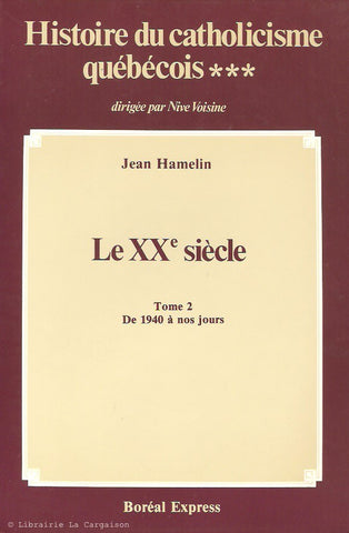 HAMELIN-VOISINE. Histoire du catholicisme québécois - Volume 03 : Le XXe siècle - Tome 02 : De 1940 à nos jours