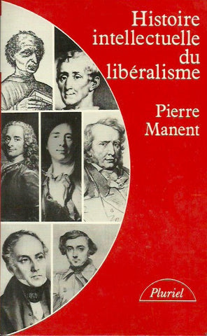 MANENT, PIERRE. Histoire intellectuelle du libéralisme. Dix leçons.