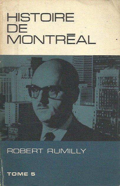 RUMILLY, ROBERT. Histoire de Montréal. Tome 5. 1939-1967.