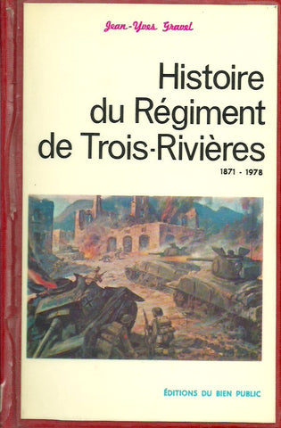 GRAVEL, JEAN-YVES. Les soldats-citoyens. Histoire du Régiments de Trois-Rivières 1871-1978.