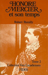 RUMILLY, ROBERT. Honoré Mercier et son temps (Coffret: 2 volumes sous étui). Tome 1 (1840-1888). Tome 2 (1888-1894).