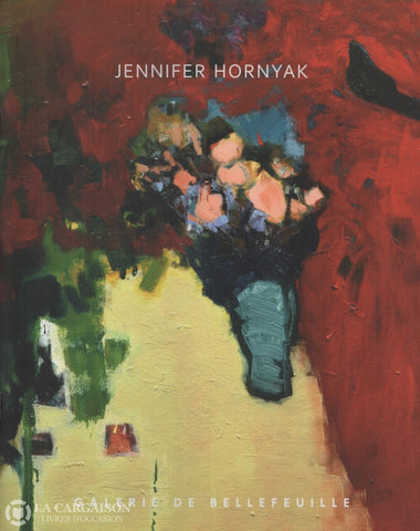 Hornyak Jennifer. Jennifer Hornyak:  2011 - Exposition Présentée Du 8 Au 20 Octobre Livre