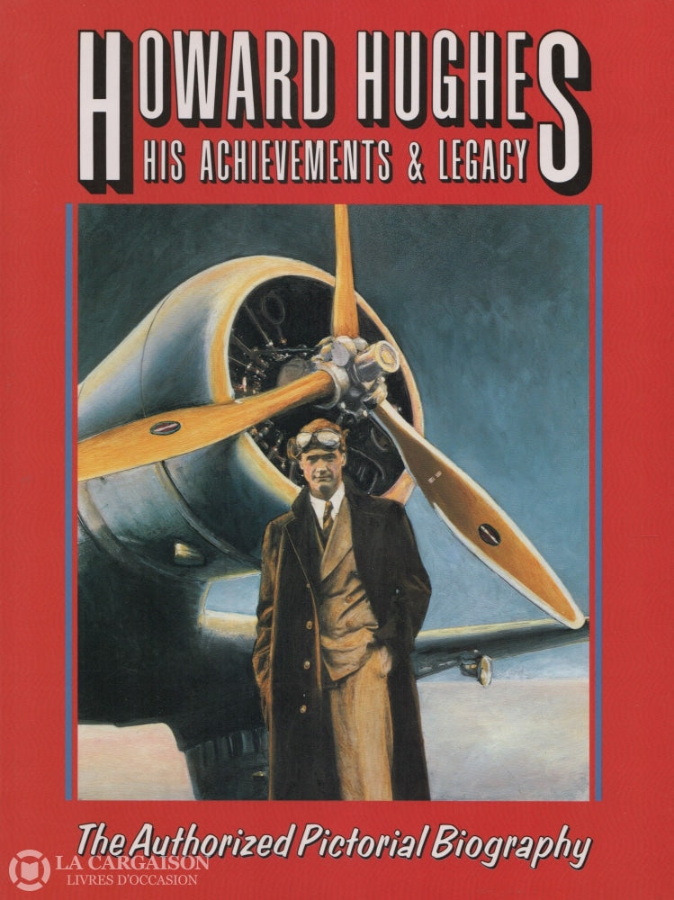 Hughes Howard. Howard Hughes:  His Achievements & Legacy - The Authorized Pictorial Biography Livre