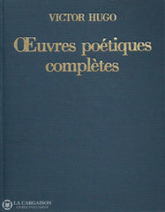 Hugo Victor. Oeuvres Poétiques Complètes. Texte Intégral. Livre