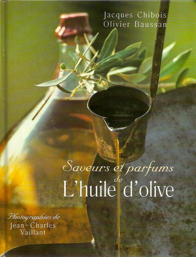 CHIBOIS, JACQUES. Saveurs et parfums de l'huile d'olive