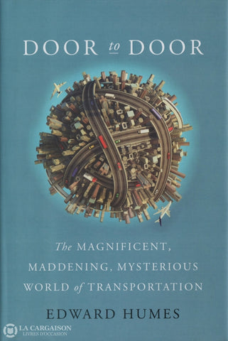 Humes Edward. Door To:  Magnificent Maddening Mysterious World Of Transportation (The) Livre