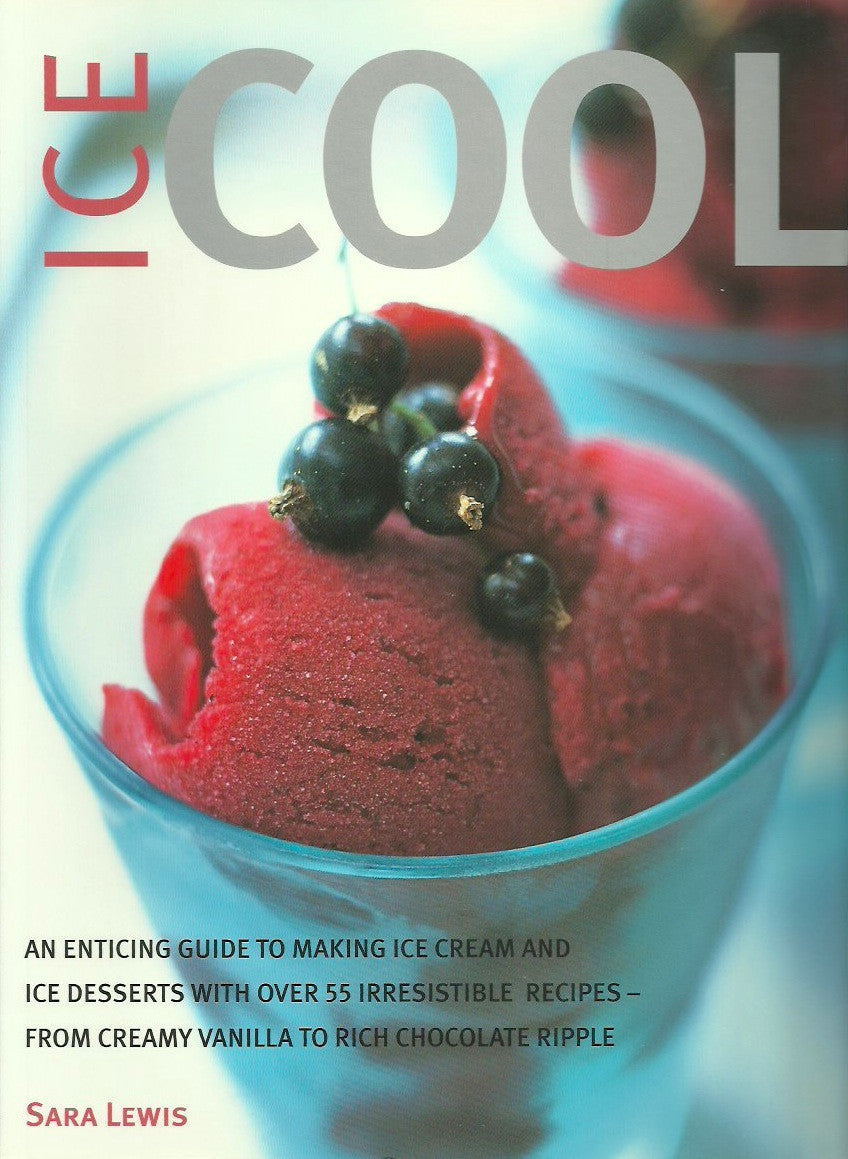 LEWIS, SARA. Ice Cool. An enticing guide to making ice cream and Ice desserts with over 55 irresistible recipes. From creamy vanilla to rich chocolate Ripple.