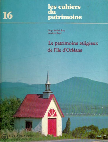Ile Dorleans (L). Les Cahiers Du Patrimoine No.16:  Le Patrimoine Religieux De Lîle Dorléans