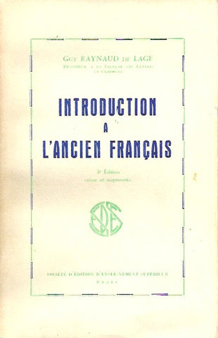 RAYNAUD DE LAGE, GUY. Introduction à l'ancien français. 3e Édition revue et augmentée.