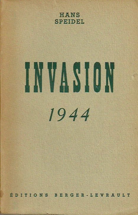 SPEIDEL, HANS. Invasion 1944. Le destin de Rommel et du Reich.
