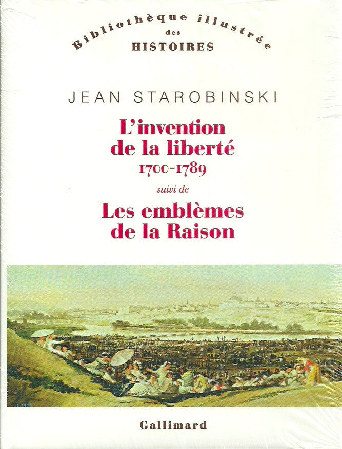 STAROBINSKY, JEAN. L'invention de la liberté 1700-1789 suivi de Les emblèmes de la Raison
