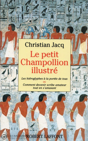 Jacq Christian. Petit Champollion Illustré (Le):  Les Hiéroglyphes À La Portée De Tous Ou Comment