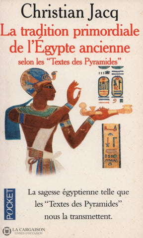 Jacq Christian. Tradition Primordiale De Égypte Ancienne Selon Les Textes Des Pyramides (La) Livre