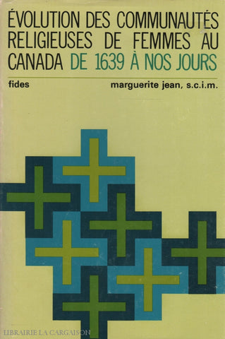 Jean Marguerite. Évolution Des Communautés Religieuses De Femmes Au Canada:  1639 À Nos Jours