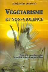 Jolicoeur. Marjolaine. Végétarisme Et Non-Violence. Pour Une Transformation Humaine Animale