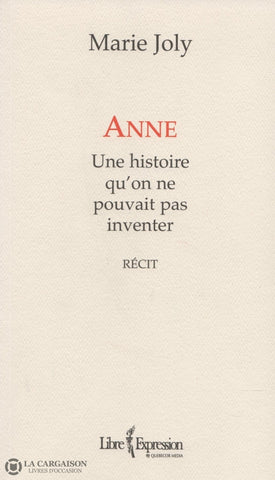 Joly Marie. Anne Une Histoire Quon Ne Pouvait Pas Inventer Livre