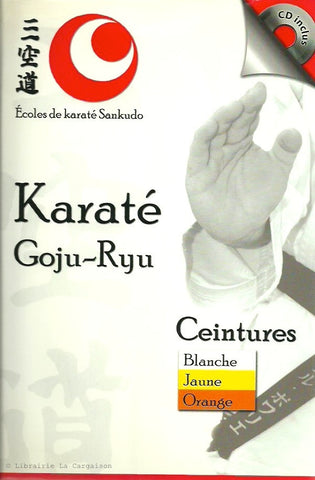 COLLECTIF. Karaté Goju-Ryu. Ceintures: Blanche, Jaune, Orange.