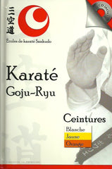 COLLECTIF. Karaté Goju-Ryu. Ceintures: Blanche, Jaune, Orange.