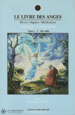 Kaya. Livre Des Anges (Le):  Rêves-Signes-Méditation Angéologie Traditionnelle - Tome 01