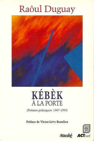 DUGUAY, RAOUL. Kébèk à la porte (Poèmes politiques: 1967-1993)