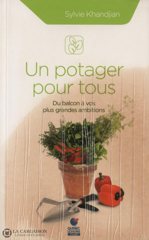 Khandjian Sylvie. Un Potager Pour Tous:  Du Balcon À Vos Plus Grandes Ambitions Livre