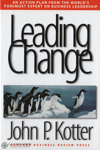 Kotter John P. Leading Change:  An Action Plan From The Worlds Foremost Expert On Business
