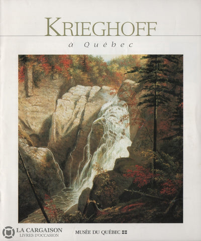Krieghoff Cornelius. Krieghoff À Québec - Brochure Réalisée Loccasion De Lexposition Présentée Du 14