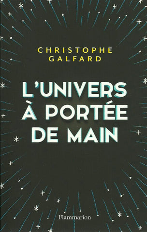 GALFARD, CHRISTOPHE. L'Univers à portée de main