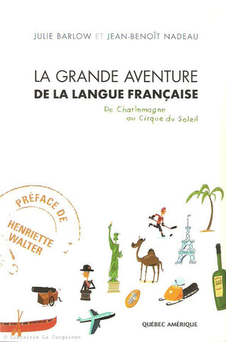 BARLOW-NADEAU. La grande aventure de la langue française. De Charlemagne au Cirque du Soleil.