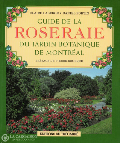 Laberge-Fortin. Guide De La Roseraie Du Jardin Botanique Montréal Livre