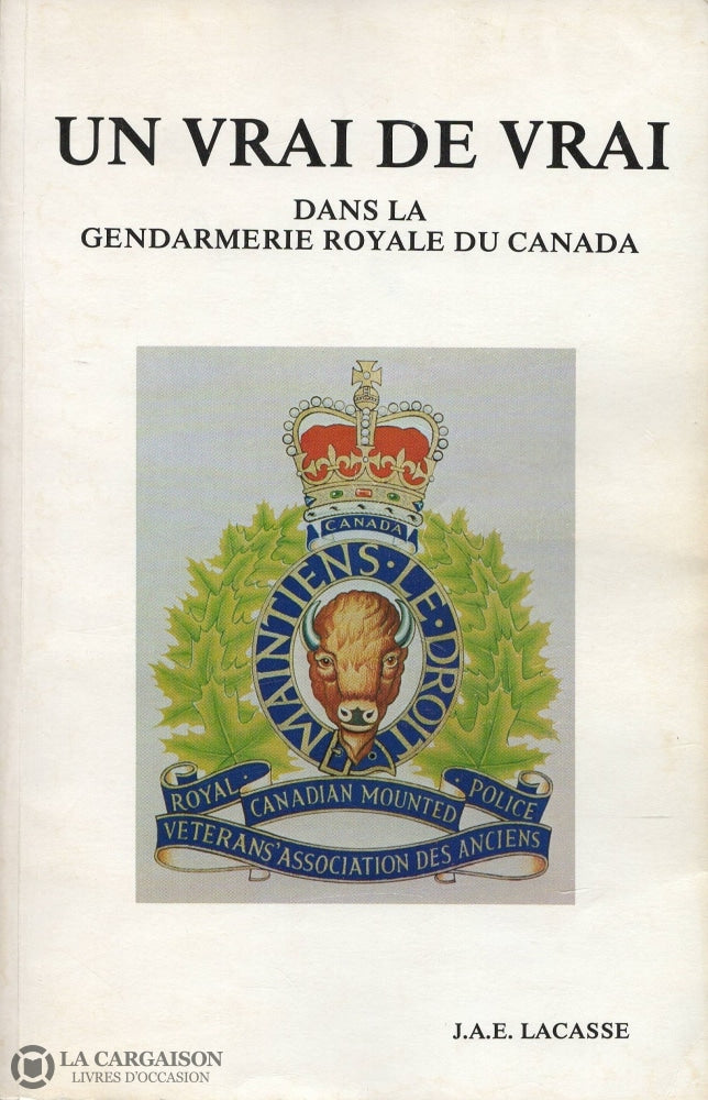 Lacasse Joseph E. Un Vrai De Dans La Gendarmerie Royale Du Canada Livre