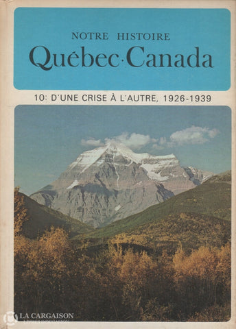 Lacoursiere-Bouchard. Notre Histoire:  Québec-Canada - Volume 10 Dune Crise À Lautre 1926-1939 Livre