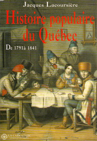 Lacoursiere Jacques. Histoire Populaire Du Québec - Tome 02:  De 1791 À 1841 Doccasion Très Bon