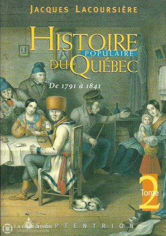 Lacoursiere Jacques. Histoire Populaire Du Québec - Tome 02:  De 1791 À 1841 Doccasion Très Bon
