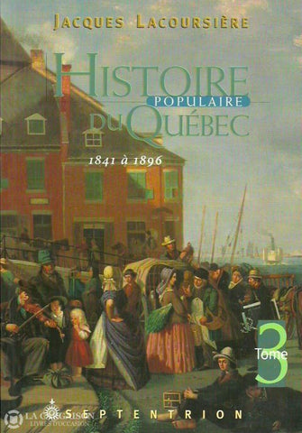 Lacoursiere Jacques. Histoire Populaire Du Québec - Tome 03:  1841 À 1896 Doccasion Bon Livre
