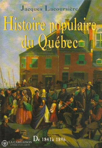 Lacoursiere Jacques. Histoire Populaire Du Québec - Tome 03:  1841 À 1896 Doccasion Très Bon Livre