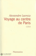 Lacroix Alexandre. Voyage Au Centre De Paris Livre