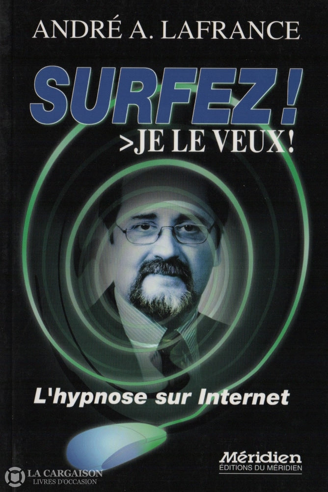 Lafrance Andre A. Surfez! Je Le Veux!:  Lhypnose Sur Internet Livre