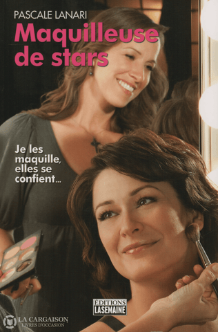 Lanari Pascale. Maquilleuse De Stars:  Je Les Maquille Elles Se Confient... Livre