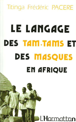 PACERE, TITINGA FREDERIC. Langage des tam-tams et des masques en Afrique (Bendrologie). Une littérature méconnue.