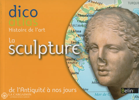 Langle Christine De. Dico Atlas - Histoire De Lart:  La Sculpture Lantiquité À Nos Jours Livre