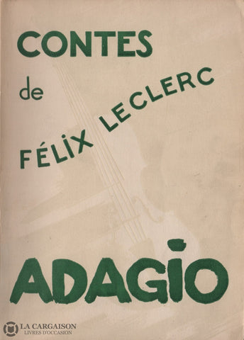 Leclerc Felix. Adagio:  Contes De Félix Leclerc Livre