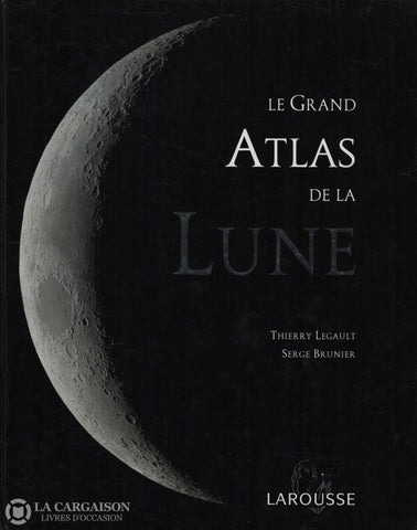 Legault-Brunier. Grand Atlas De La Lune (Le) Livre