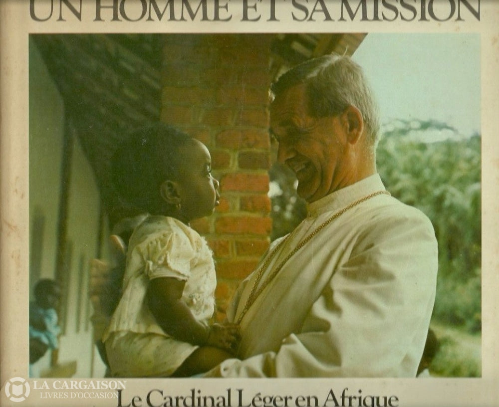 Leger Paul-Emile. Un Homme Et Sa Mission. Le Cardinal Léger En Afrique. (Signé) Acceptable Livre